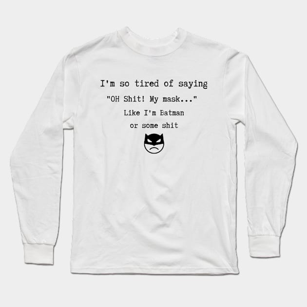 Tired of wearing mask Long Sleeve T-Shirt by GOT A FEELING